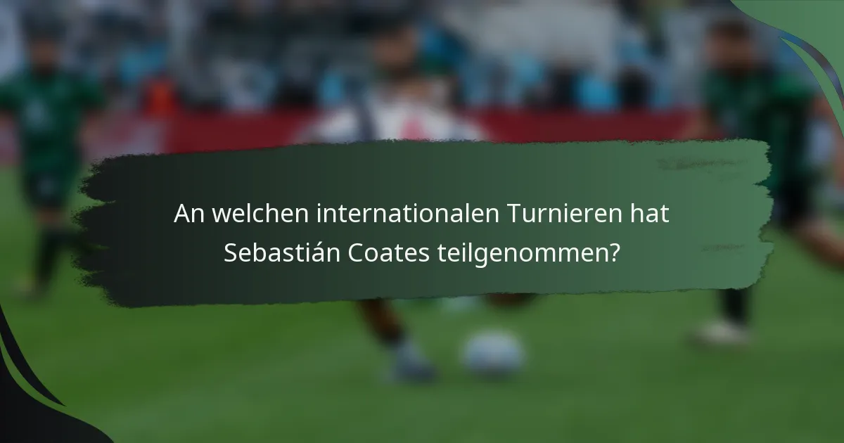 An welchen internationalen Turnieren hat Sebastián Coates teilgenommen?