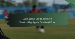Luis Suárez: Große Turniere, Vereins-Highlights, Schlüssel-Tore
