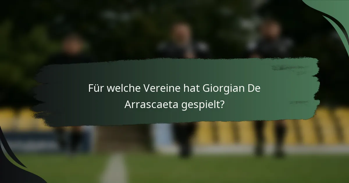 Für welche Vereine hat Giorgian De Arrascaeta gespielt?