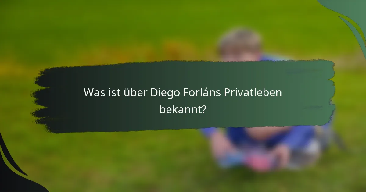 Was ist über Diego Forláns Privatleben bekannt?