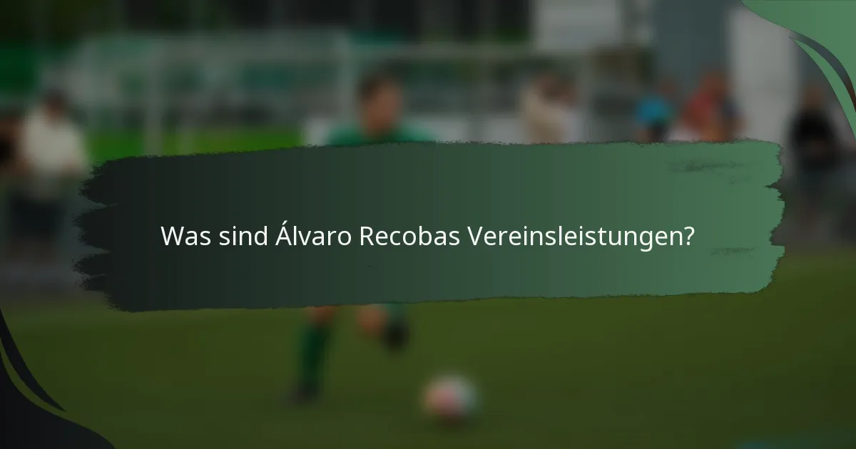 Was sind Álvaro Recobas Vereinsleistungen?