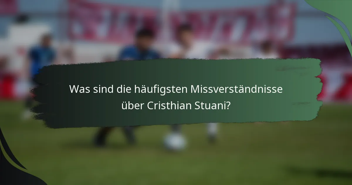 Was sind die häufigsten Missverständnisse über Cristhian Stuani?