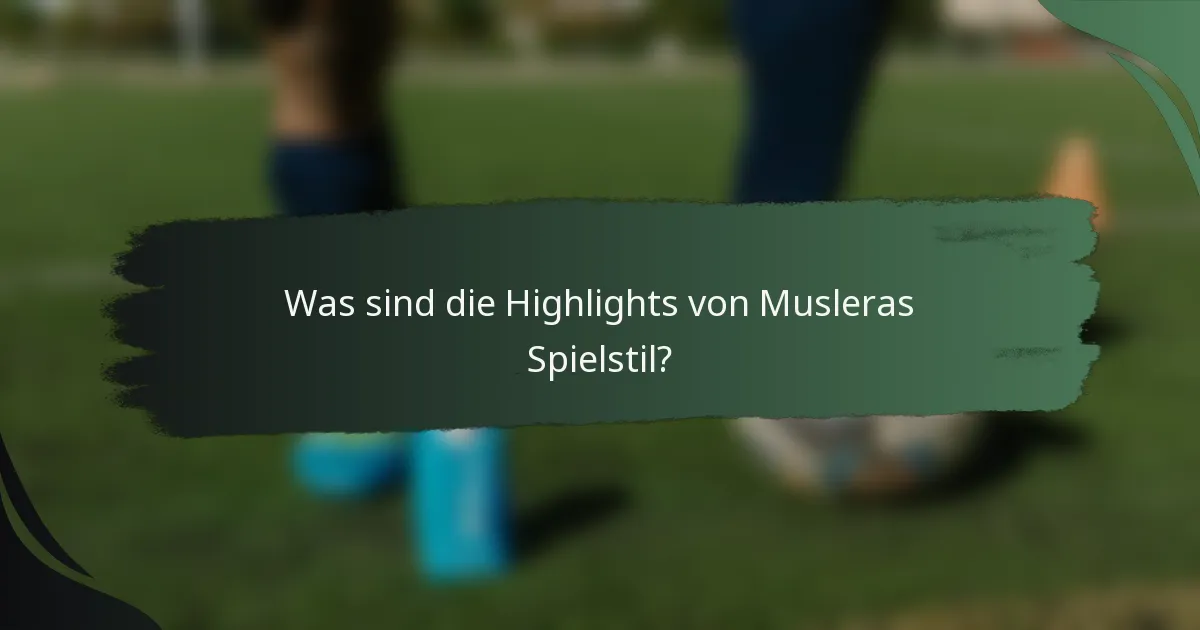 Was sind die Highlights von Musleras Spielstil?