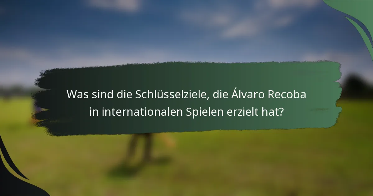 Was sind die Schlüsselziele, die Álvaro Recoba in internationalen Spielen erzielt hat?