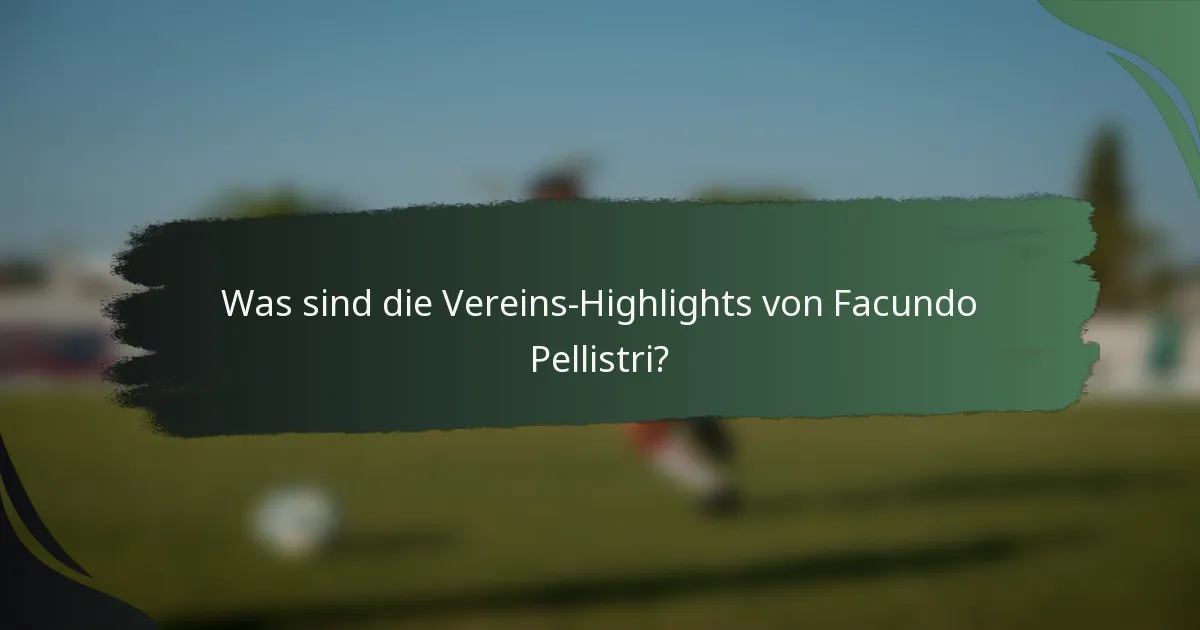 Was sind die Vereins-Highlights von Facundo Pellistri?