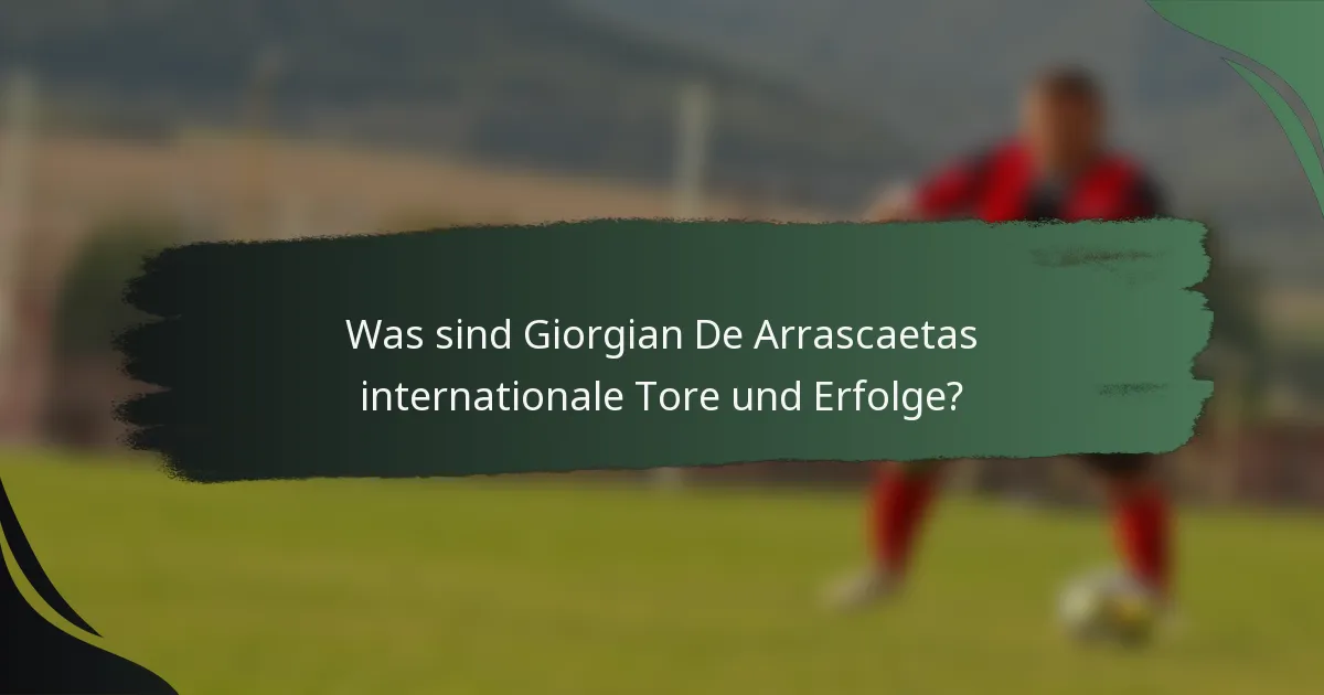 Was sind Giorgian De Arrascaetas internationale Tore und Erfolge?