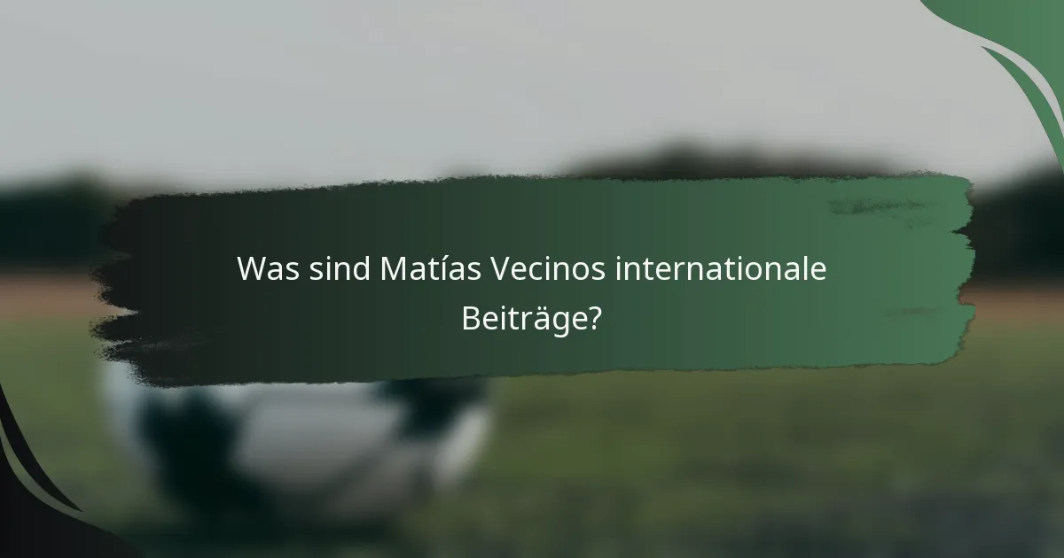 Was sind Matías Vecinos internationale Beiträge?