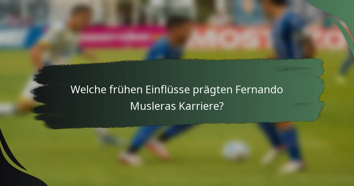 Welche frühen Einflüsse prägten Fernando Musleras Karriere?