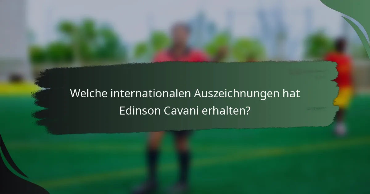 Welche internationalen Auszeichnungen hat Edinson Cavani erhalten?