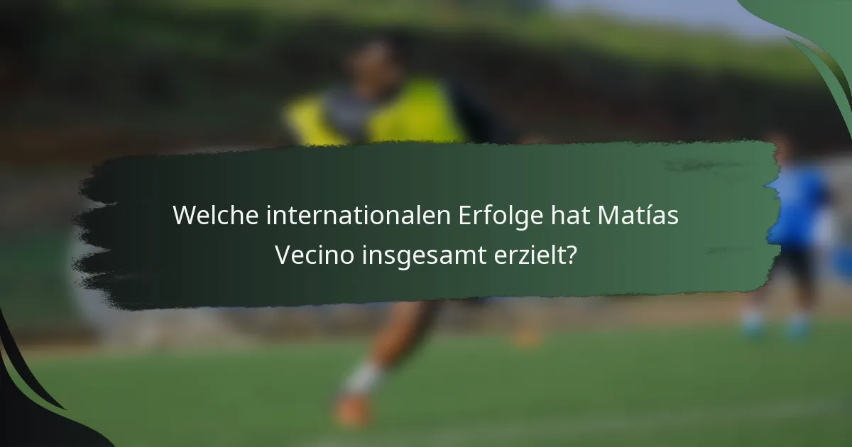 Welche internationalen Erfolge hat Matías Vecino insgesamt erzielt?