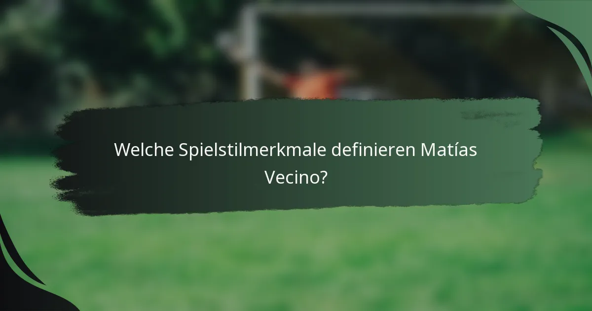 Welche Spielstilmerkmale definieren Matías Vecino?