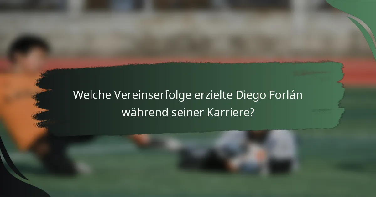 Welche Vereinserfolge erzielte Diego Forlán während seiner Karriere?