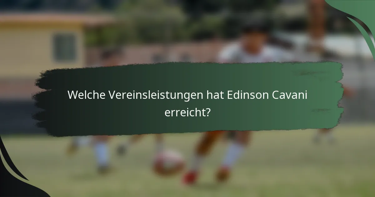 Welche Vereinsleistungen hat Edinson Cavani erreicht?