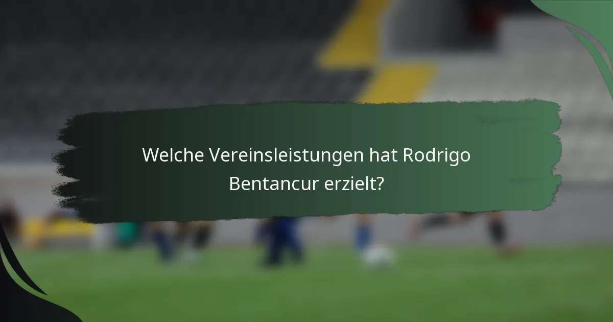 Welche Vereinsleistungen hat Rodrigo Bentancur erzielt?