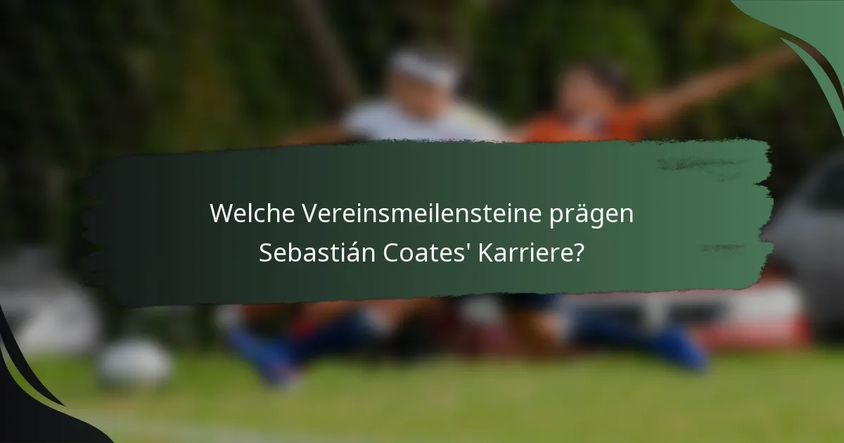 Welche Vereinsmeilensteine prägen Sebastián Coates' Karriere?
