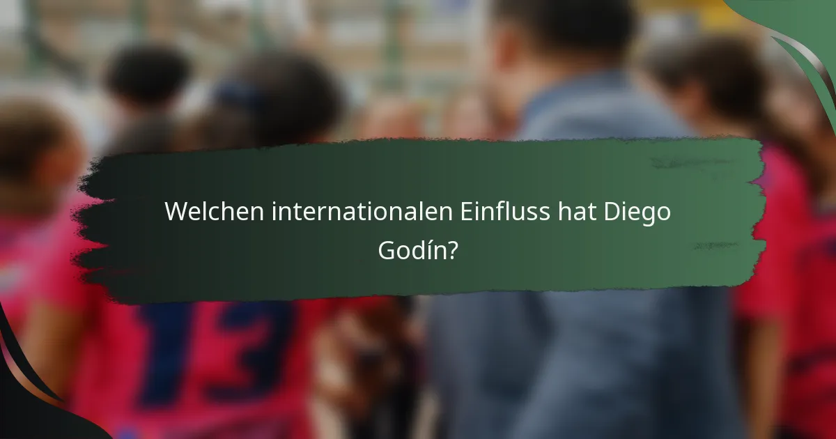 Welchen internationalen Einfluss hat Diego Godín?