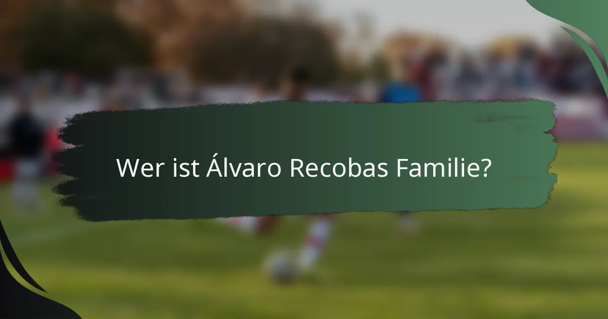 Wer ist Álvaro Recobas Familie?
