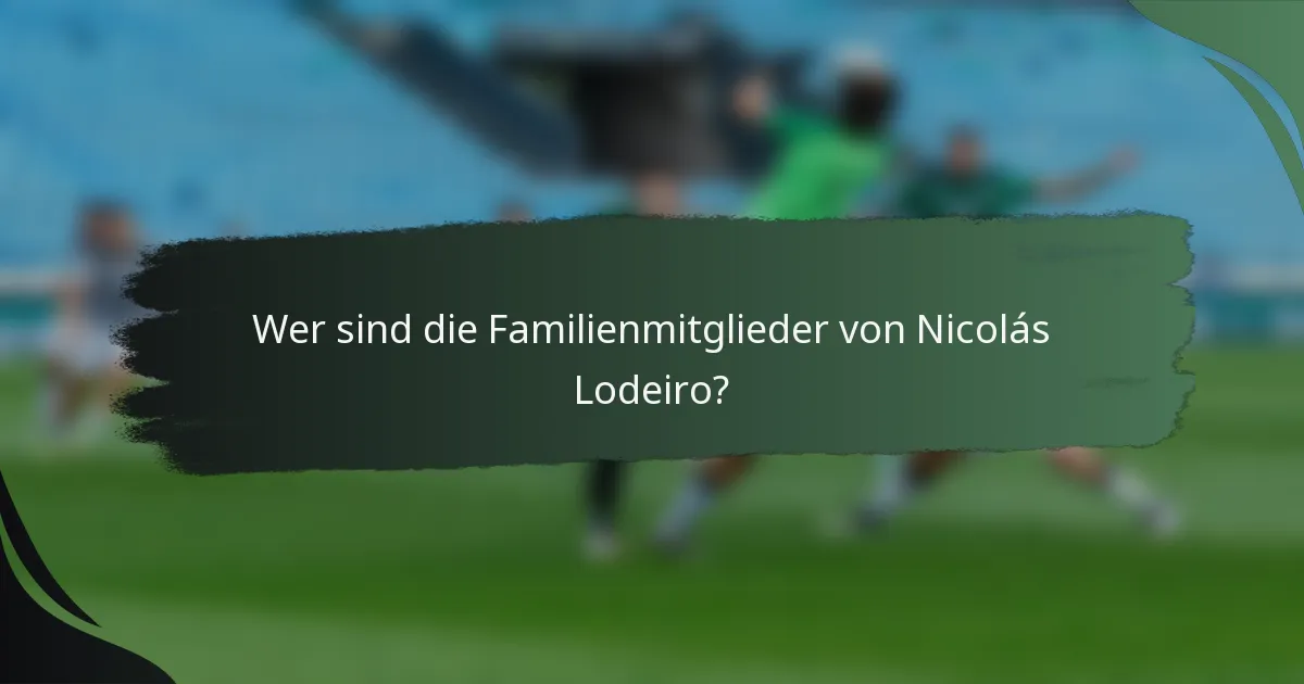 Wer sind die Familienmitglieder von Nicolás Lodeiro?