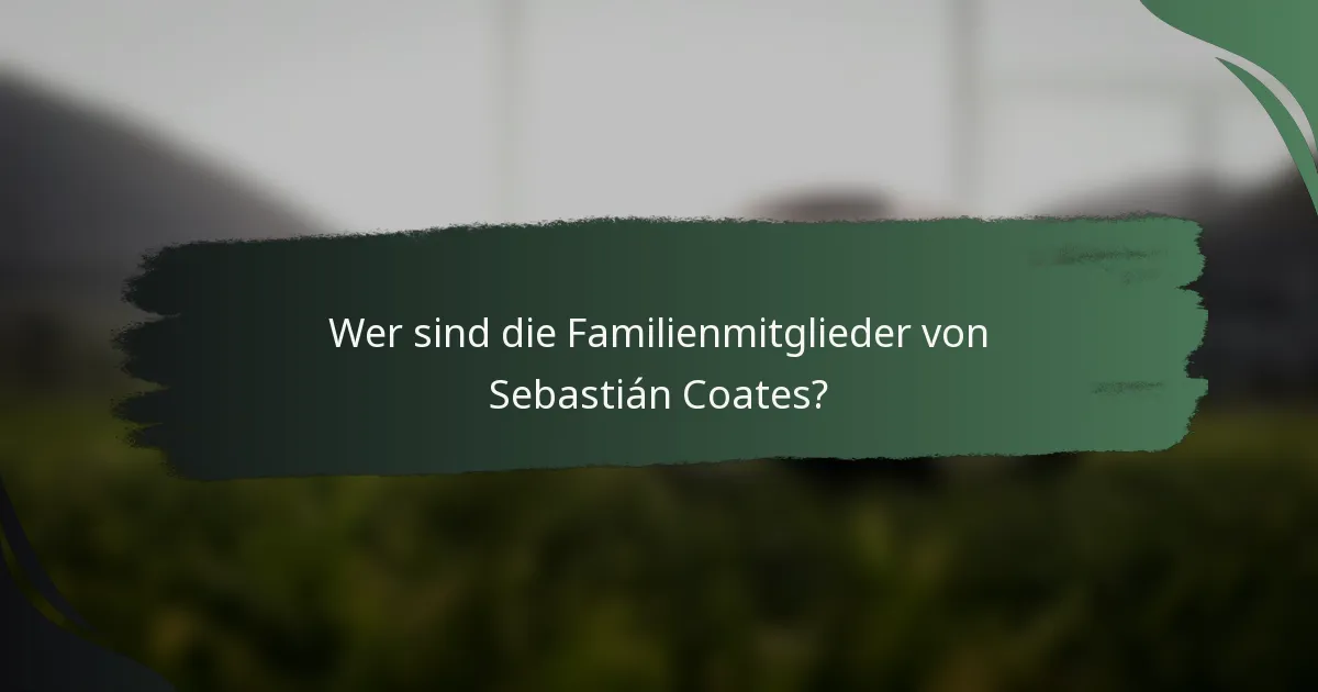Wer sind die Familienmitglieder von Sebastián Coates?