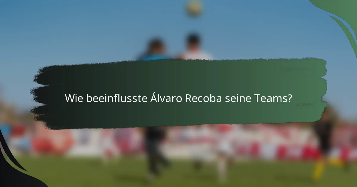 Wie beeinflusste Álvaro Recoba seine Teams?