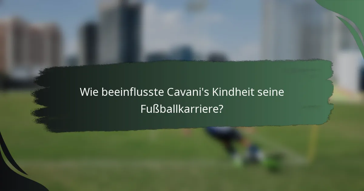 Wie beeinflusste Cavani's Kindheit seine Fußballkarriere?