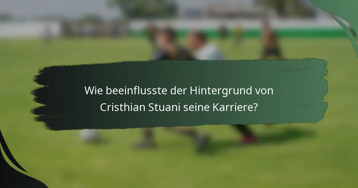 Wie beeinflusste der Hintergrund von Cristhian Stuani seine Karriere?