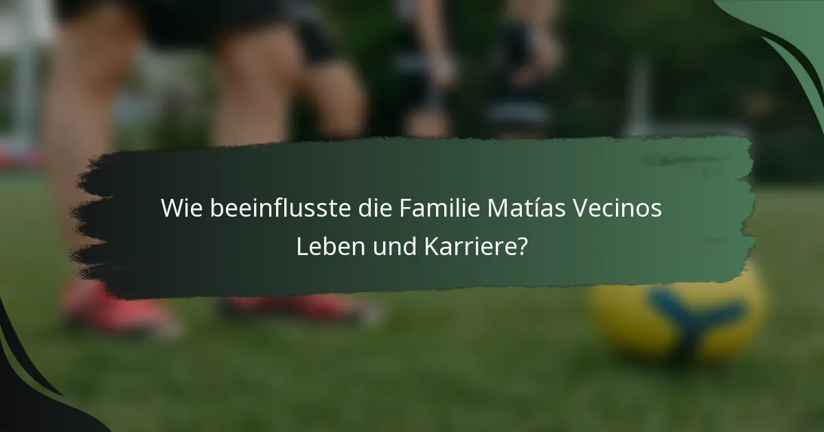 Wie beeinflusste die Familie Matías Vecinos Leben und Karriere?