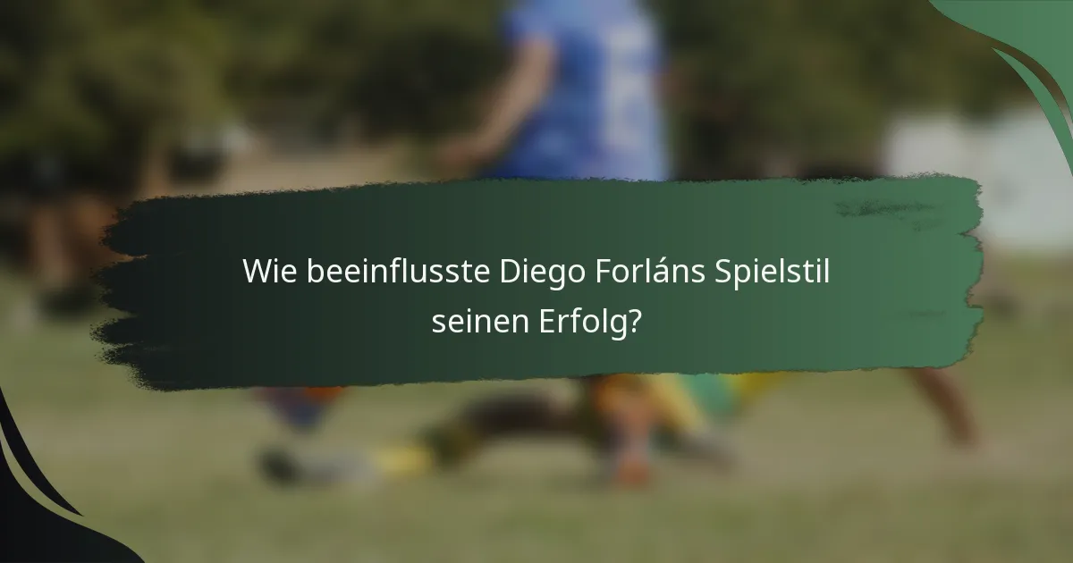 Wie beeinflusste Diego Forláns Spielstil seinen Erfolg?
