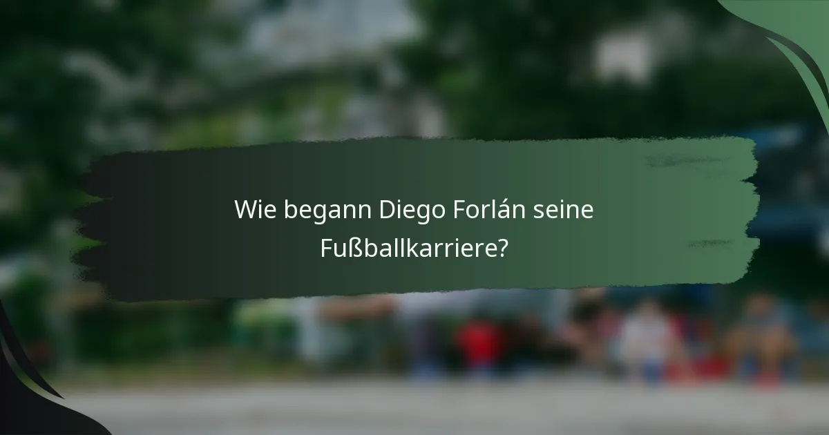 Wie begann Diego Forlán seine Fußballkarriere?