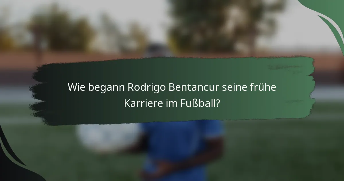 Wie begann Rodrigo Bentancur seine frühe Karriere im Fußball?