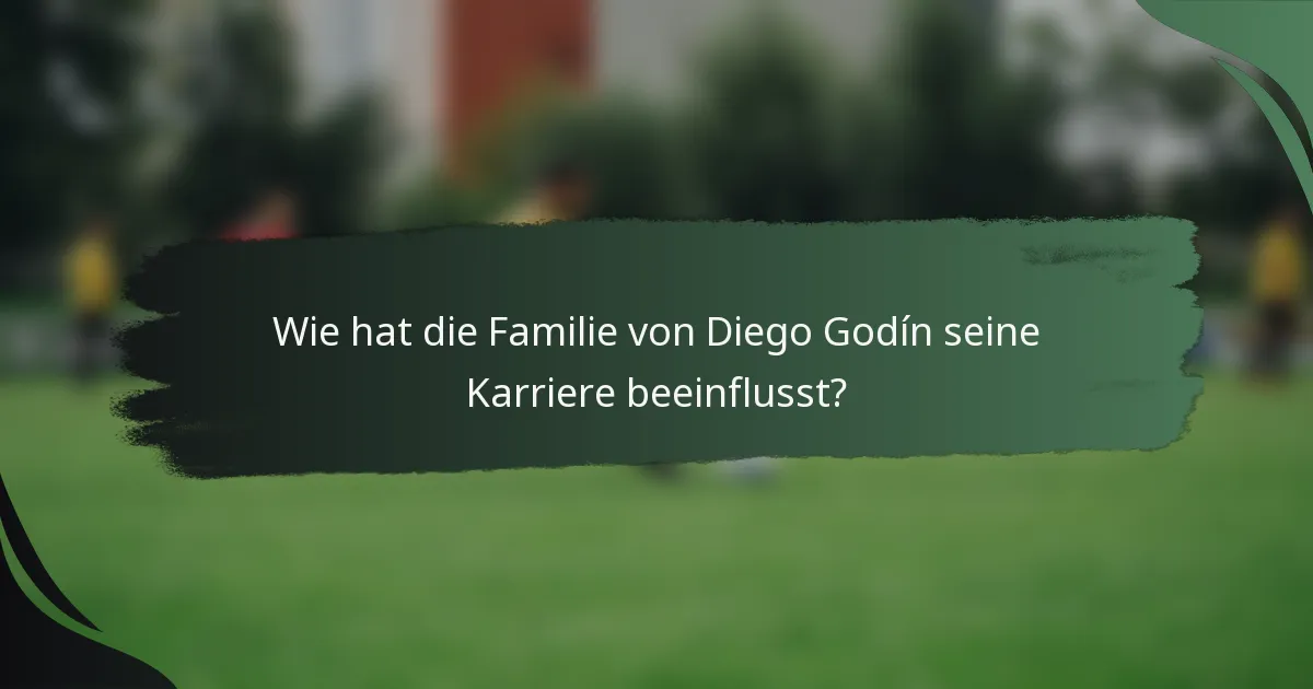 Wie hat die Familie von Diego Godín seine Karriere beeinflusst?