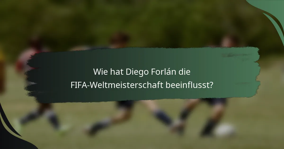 Wie hat Diego Forlán die FIFA-Weltmeisterschaft beeinflusst?