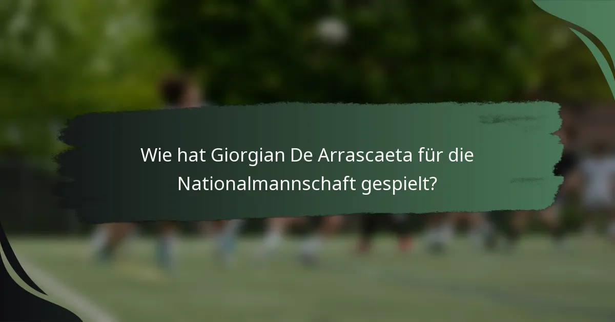 Wie hat Giorgian De Arrascaeta für die Nationalmannschaft gespielt?