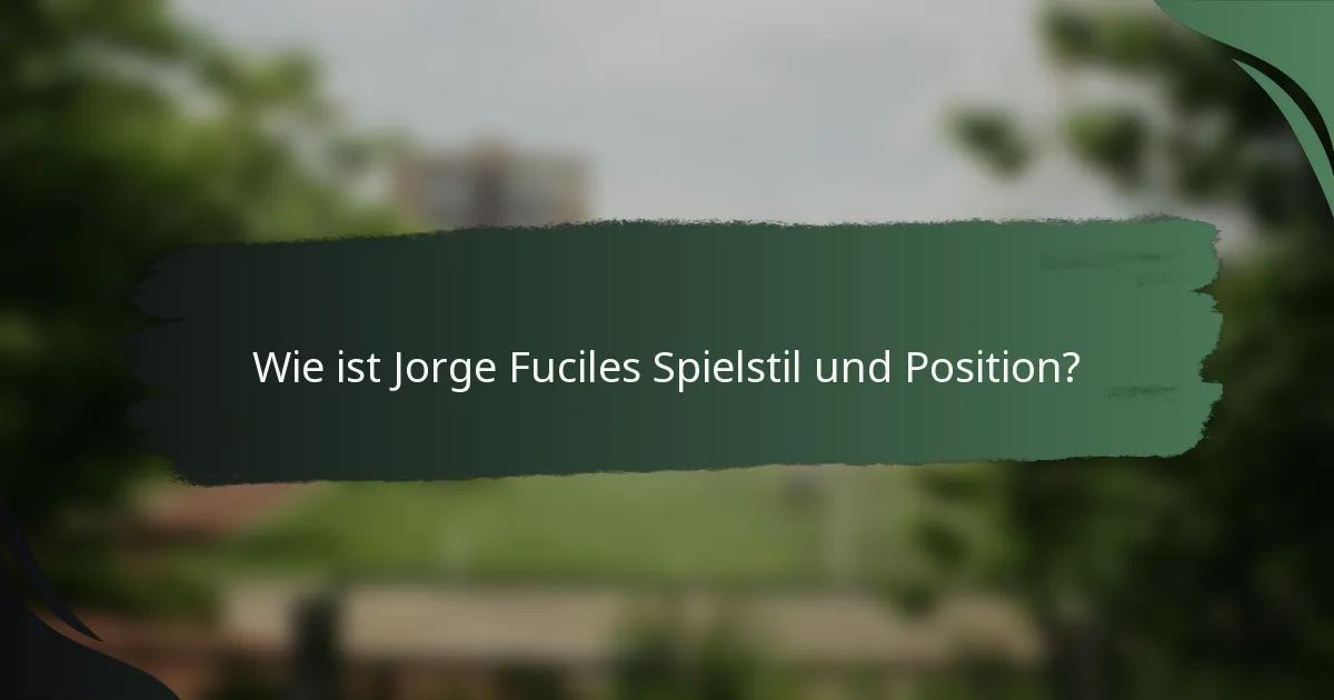 Wie ist Jorge Fuciles Spielstil und Position?