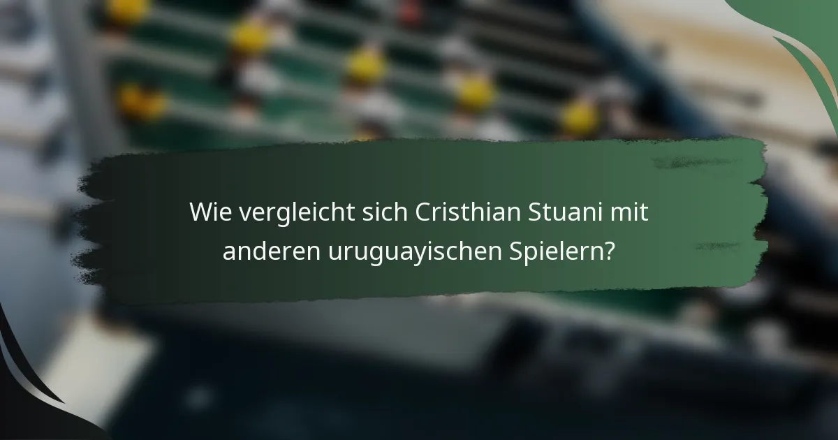 Wie vergleicht sich Cristhian Stuani mit anderen uruguayischen Spielern?