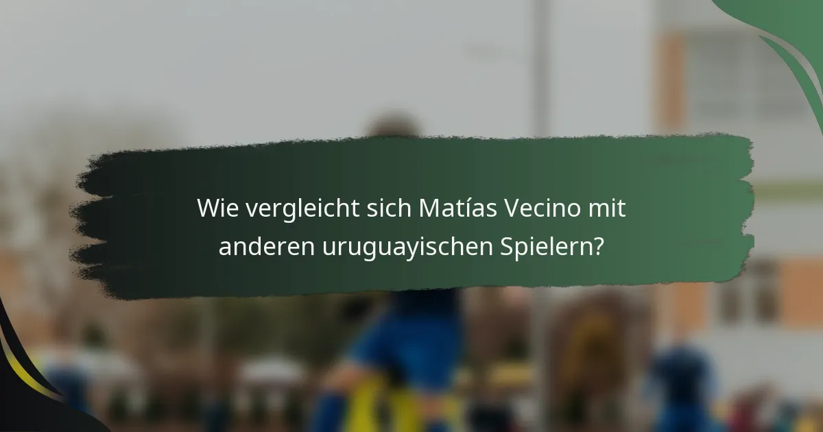 Wie vergleicht sich Matías Vecino mit anderen uruguayischen Spielern?
