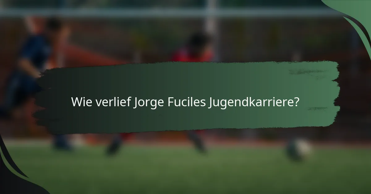 Wie verlief Jorge Fuciles Jugendkarriere?