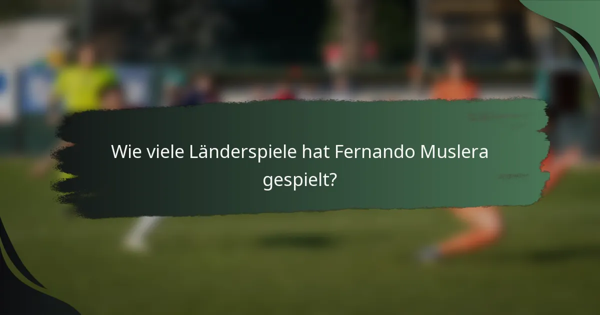 Wie viele Länderspiele hat Fernando Muslera gespielt?