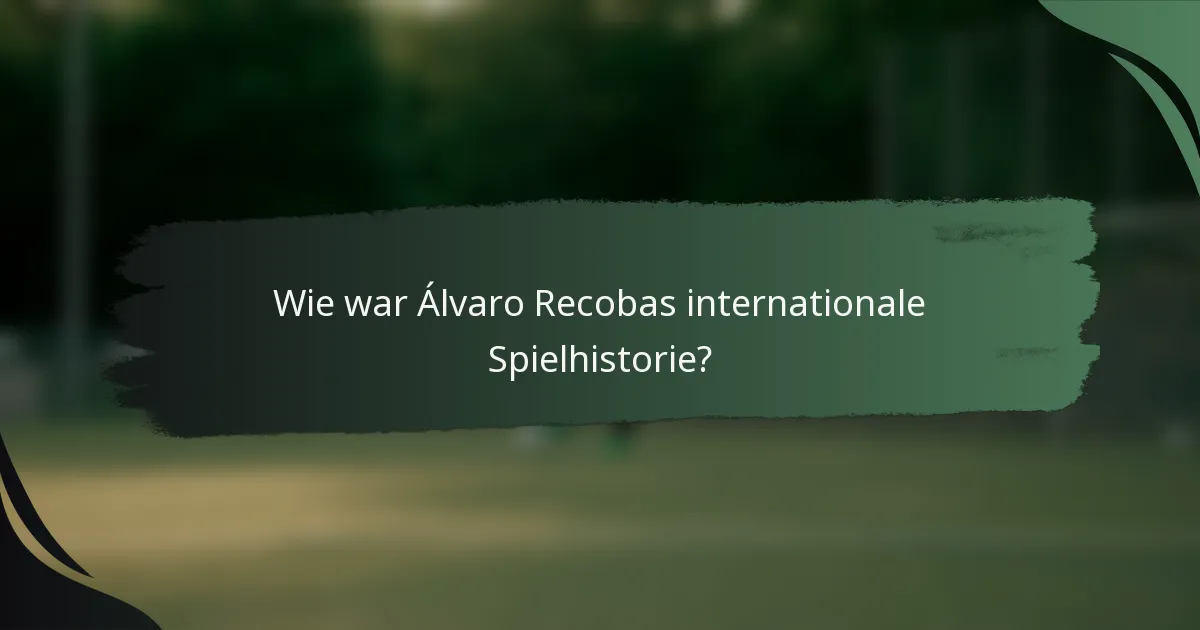 Wie war Álvaro Recobas internationale Spielhistorie?
